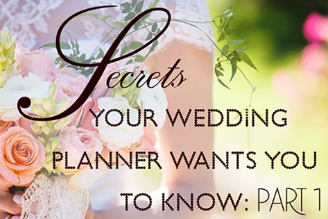Wedding-Planner-1 Secrets Your Wedding Planner Wants You to Know: Part 1